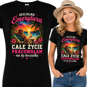 Koszulka Dla Emerytki - Oficjalnie Emerytura - Całe Życie Pracowałam na Tę Koszulkę