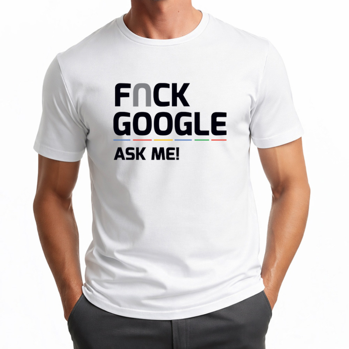 Męska koszulka humorystyczna - F*ck Google - ASK ME!