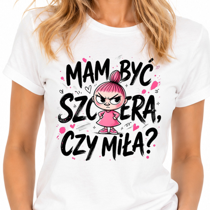 Zabawna Koszulka Damska MAM BYĆ SZCZERA CZY MIŁA?