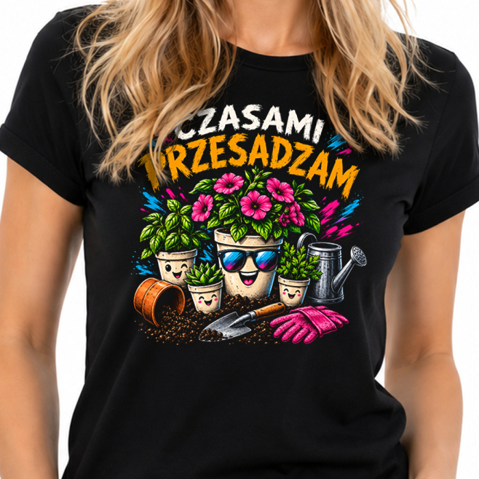 Koszulka Damska Czasami Przesadzam – Ogrodniczka