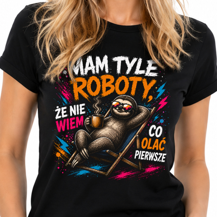 Koszulka Damska Mam Tyle Roboty, Że Nie Wiem Co Olać Pierwsze – Śmieszny Leniwiec