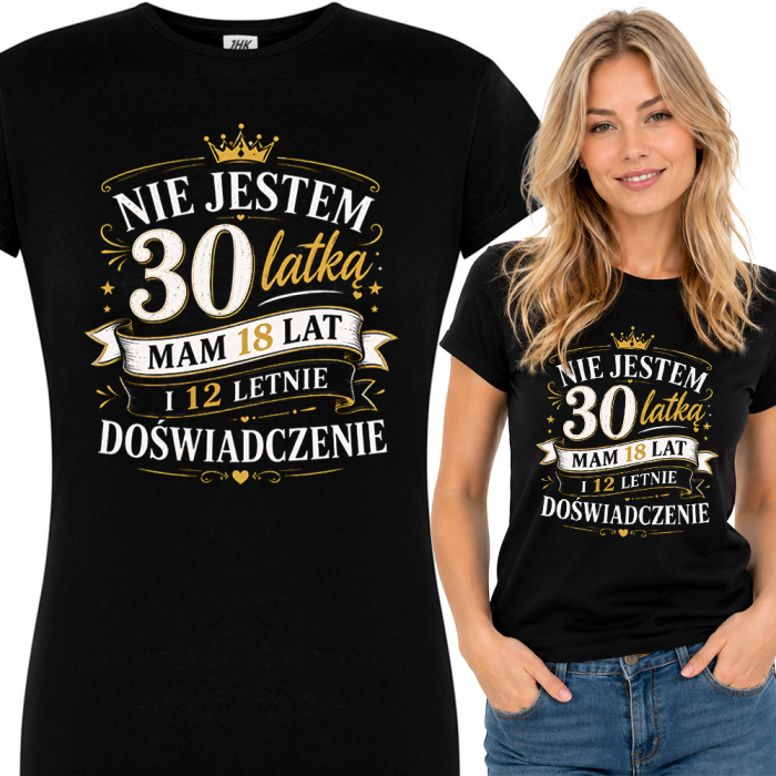 Koszulka Damska na 30 Urodziny Nie Jestem 30 Latką Mam 18 Lat i 12 Letnie Doświadczenie