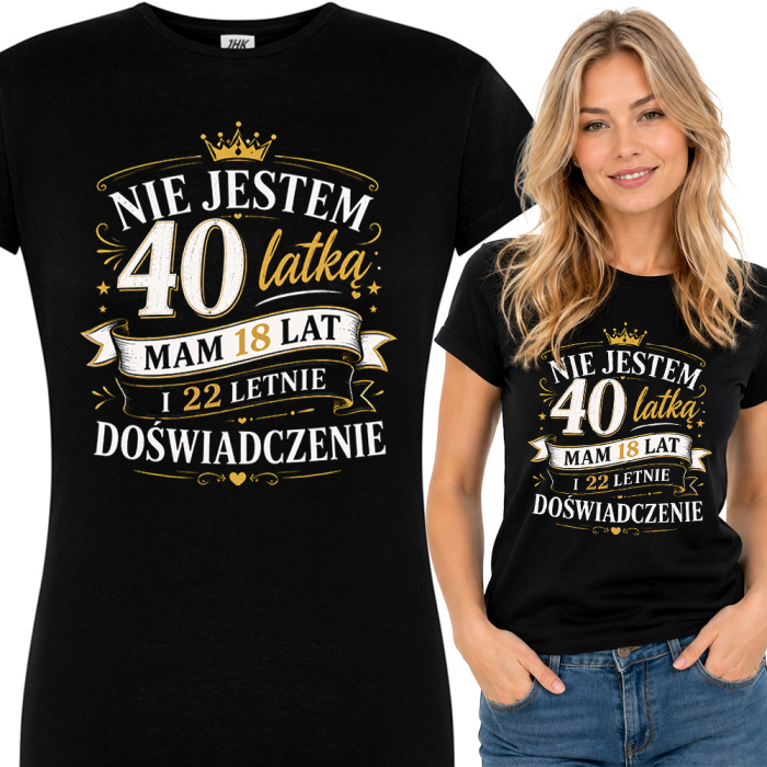 Koszulka Damska na 40 Urodziny Nie Jestem 40 Latką Mam 18 Lat i 22 Letnie Doświadczenie