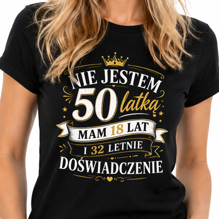 Koszulka Damska na 50 Urodziny Nie Jestem 50 Latką Mam 18 Lat i 32 Letnie Doświadczenie