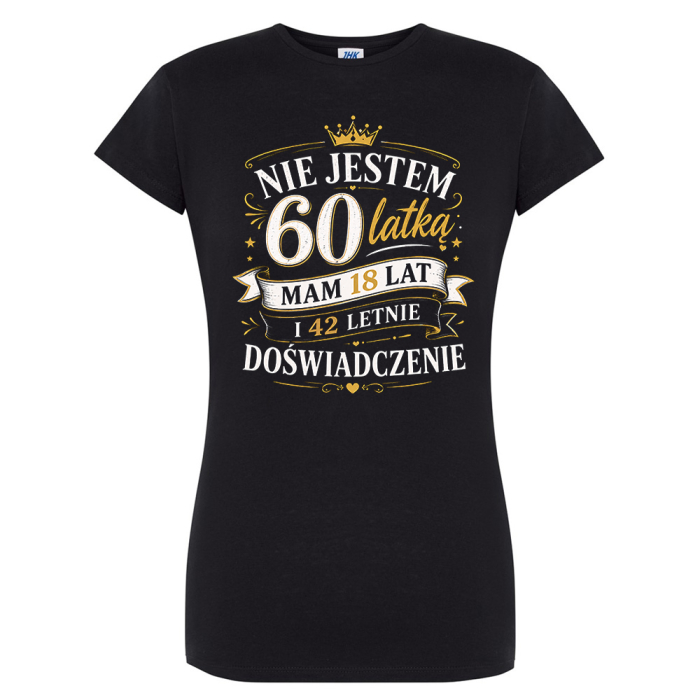 Koszulka Damska na 60 Urodziny Nie Jestem 60 Latką Mam 18 Lat i 42 Letnie Doświadczenie