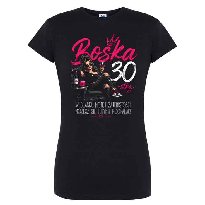 Damski T-shirt na 30 urodziny - Boska 30-stka w blasku zajebistości