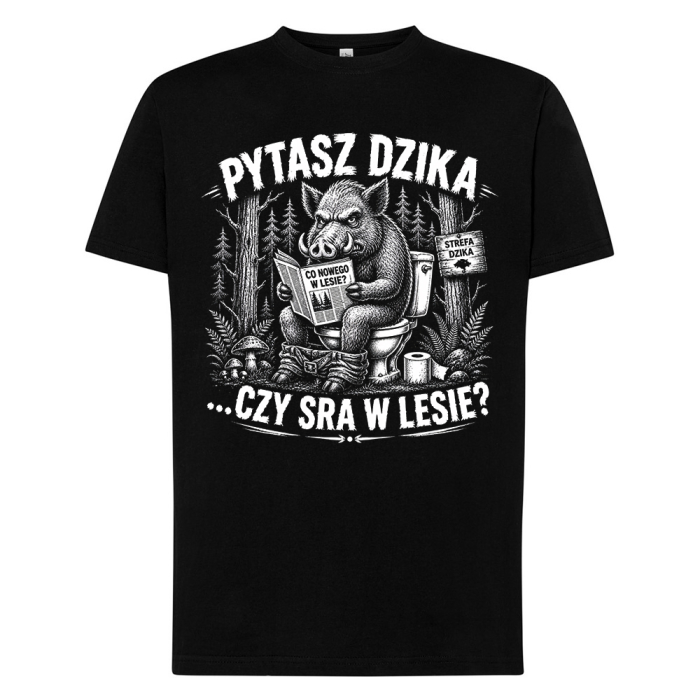 Śmieszna Koszulka Męska - Pytasz Dzika Czy Sra W Lesie