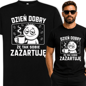 Koszulka Dzień Dobry Że Tak Sobie Zażartuję – Śmieszna Koszulka