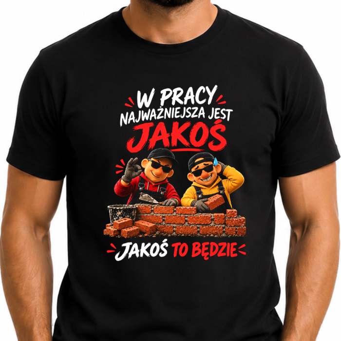Koszulka - W pracy najważniejsza jest jakoś – jakoś to będzie