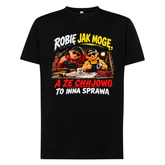 Koszulka - Robię jak mogę a że chujowo to inna sprawa