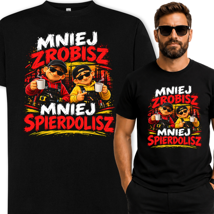 Koszulka Do Pracy - Mniej Zrobisz Mniej Spierdolisz