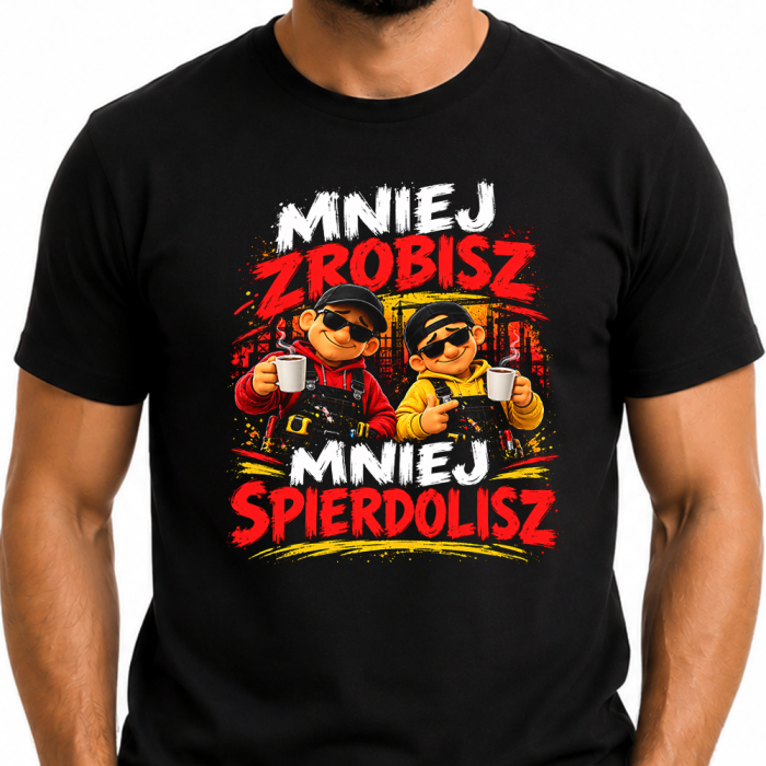 Koszulka Do Pracy - Mniej Zrobisz Mniej Spierdolisz