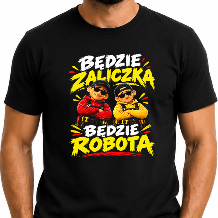 Śmieszna Koszulka Do Pracy - Będzie Zaliczka Będzie Robota