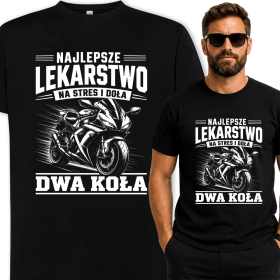 Koszulka Dla Motocyklisty – Najlepsze Lekarstwo Na Stres i Doła To Dwa Koła