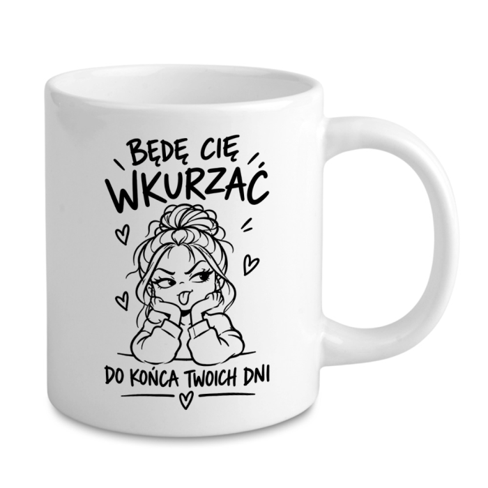 Kubek - Będę Cię Wkurzać Do Końca Twoich Dni - Dla Chłopaka Od Dziewczyny