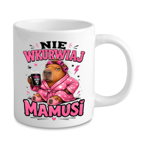 Śmieszny Kubek Dla Mamy - Nie Wkurwiaj Mamusi
