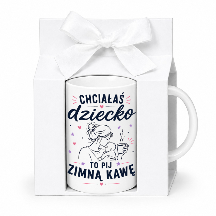 Kubek Dla Świeżo Upieczonej Mamy - Chciałaś Dziecko To Pij Zimną Kawę