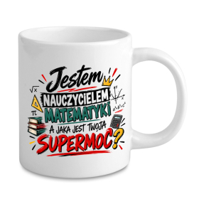 Kubek dla nauczyciela matematyki - Jestem Nauczycielem Matematyki A Jaka Jest Twoja Supermoc