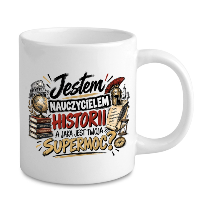 Kubek Dla Nauczyciela Historii - Jestem Nauczycielem Historii A Jaka Jest Twoja Supermoc