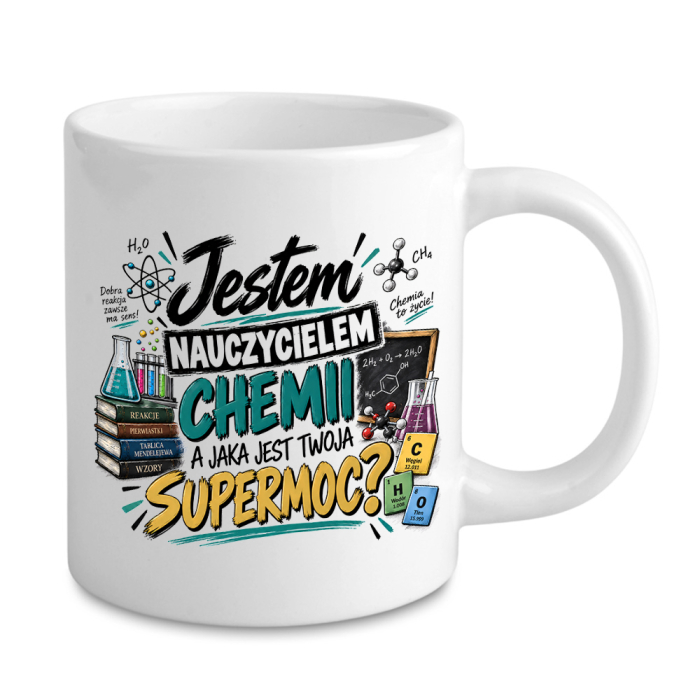 Kubek Dla Nauczycielki Chemii - Jestem Nauczycielem Chemii A Jaka Jest Twoja SuperMoc