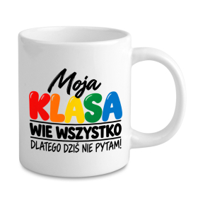 Kubek „Moja Klasa Wie Wszystko, Dlatego Dziś Nie Pytam” – Prezent dla Nauczyciela