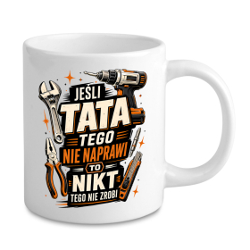 Kubek Dla Taty - Jeśli Tata Tego Nie Naprawi, To Nikt Tego Nie Zrobi