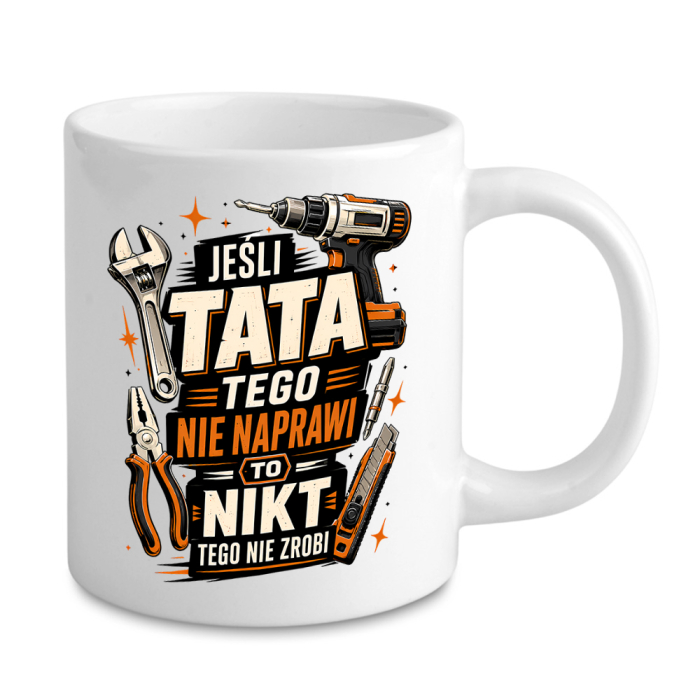 Kubek Dla Taty - Jeśli Tata Tego Nie Naprawi, To Nikt Tego Nie Zrobi