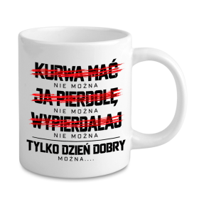 Kubek „Tylko Dzień Dobry Można” – Śmieszny Kubek do Pracy dla Kolegi i Koleżanki