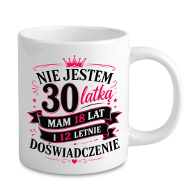 Kubek Nie jestem 30-latką – mam 18 lat i 12-letnie doświadczenie