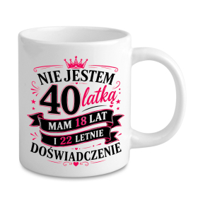 Kubek Nie jestem 40-latką – mam 18 lat i 22-letnie doświadczenie