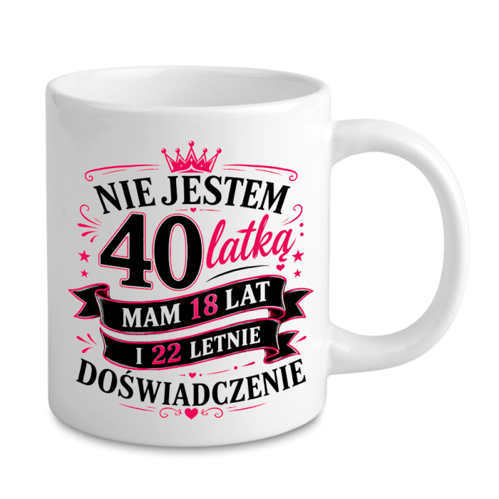 Kubek Nie jestem 40-latką – mam 18 lat i 22-letnie doświadczenie